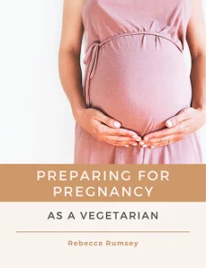 Preparing for Pregnancy as a Vegetarian